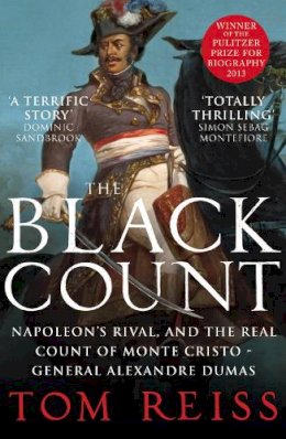 Tom Reiss - The Black Count: Glory, revolution, betrayal and the real Count of Monte Cristo - 9780099575139 - V9780099575139