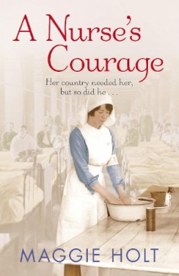 Maggie Holt - A Nurse´s Courage: a gripping story of love and duty set during the First World War - 9780099576747 - V9780099576747