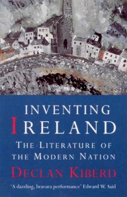 Declan Kiberd - Inventing Ireland: The Literature of a Modern Nation - 9780099582212 - V9780099582212