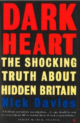 Nick Davies - Dark Heart: The Story of a Journey into an Undiscovered Britain - 9780099583011 - V9780099583011