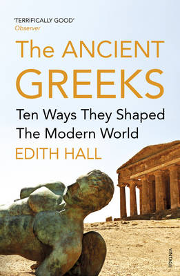 Edith Hall - The Ancient Greeks: Ten Ways They Shaped the Modern World - 9780099583646 - V9780099583646