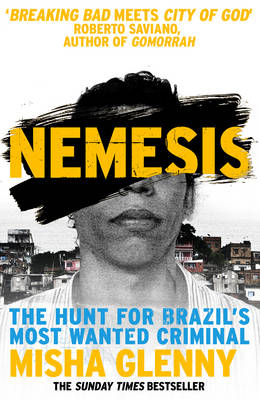 Misha Glenny - Nemesis: The Hunt for Brazil´s Most Wanted Criminal - 9780099584650 - V9780099584650