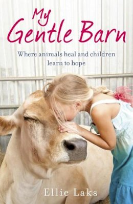 Ellie Laks - My Gentle Barn: The incredible true story of a place where animals heal and children learn to hope - 9780099584889 - V9780099584889