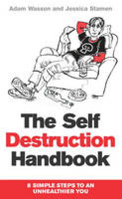 Adam Wasson - The Self Destruction Handbook: 8 Simple Steps to an Unhealthier You - 9780099585022 - V9780099585022