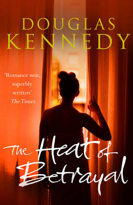 Douglas Kennedy - The Heat of Betrayal - 9780099585183 - 9780099585183