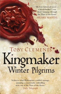 Toby Clements - Kingmaker: Winter Pilgrims: (Book 1) - 9780099585879 - V9780099585879
