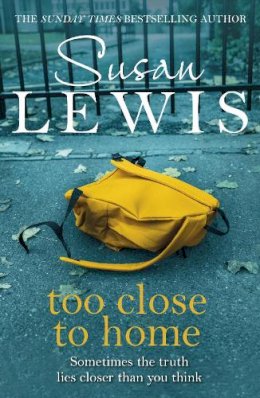 Susan Lewis - Too Close To Home: By the bestselling author of I Have Something to Tell You - 9780099586487 - V9780099586487