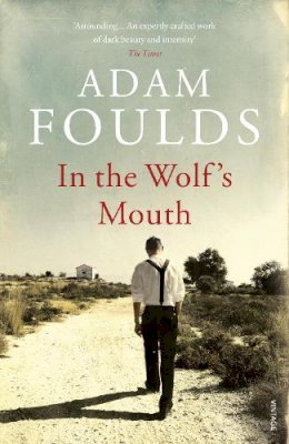 Adam Foulds - In the Wolf´s Mouth - 9780099586869 - V9780099586869