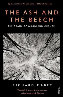 Richard Mabey - The Ash and The Beech: The Drama of Woodland Change - 9780099587231 - V9780099587231
