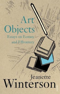 Jeanette Winterson - Art Objects: Essays on Ecstasy and Effrontery - 9780099590019 - V9780099590019