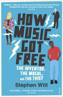 Stephen Witt - How Music Got Free: The Inventor, the Music Man, and the Thief - 9780099590071 - V9780099590071