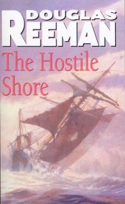 Douglas Reeman - The Hostile Shore: (The Blackwood Family: Book 3): a rip-roaring naval page-turner from the master storyteller of the sea - 9780099591498 - V9780099591498