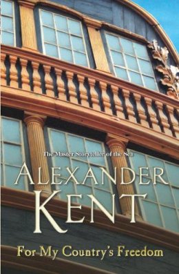 Alexander Kent - For My Country´s Freedom: (Richard Bolitho: Book 23) - 9780099591634 - V9780099591634