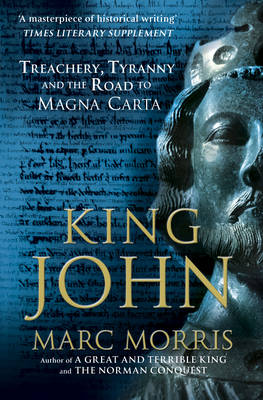Marc Morris - King John: Treachery, Tyranny and the Road to Magna Carta - 9780099591825 - V9780099591825