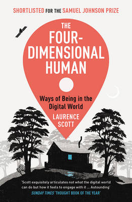 Laurence Scott - The Four-Dimensional Human: Ways of Being in the Digital World - 9780099591894 - V9780099591894