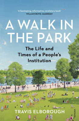 Travis Elborough - A Walk in the Park: The Life and Times of a People's Institution - 9780099593829 - V9780099593829
