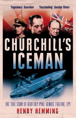 Henry Hemming - Churchill's Iceman: The True Story of Geoffrey Pyke: Genius, Fugitive, Spy - 9780099594130 - V9780099594130