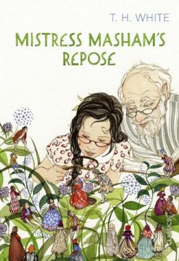 T. H. White - Mistress Masham's Repose (Vintage Childrens Classics) - 9780099595175 - V9780099595175
