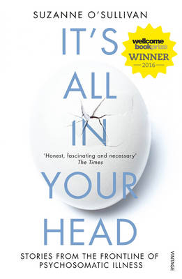 Suzanne O'sullivan - It's All in Your Head: True Stories of Imaginary Illness - 9780099597858 - 9780099597858