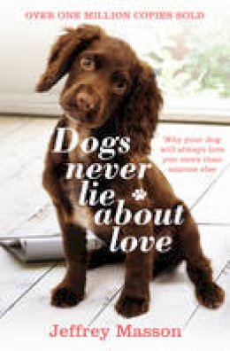 Jeffrey Masson - Dogs Never Lie About Love - 9780099740612 - V9780099740612