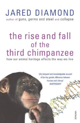 Jared Diamond - The Rise and Fall of the Third Chimpanzee: Evolution and Human Life - 9780099913801 - V9780099913801