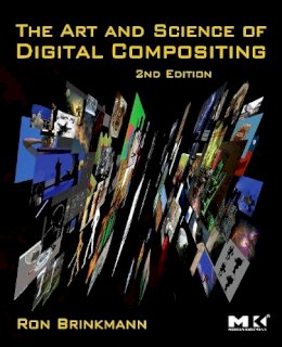 Ron Brinkmann - The Art and Science of Digital Compositing, Second Edition: Techniques for Visual Effects, Animation and Motion Graphics (The Morgan Kaufmann Series in Computer Graphics) - 9780123706386 - V9780123706386