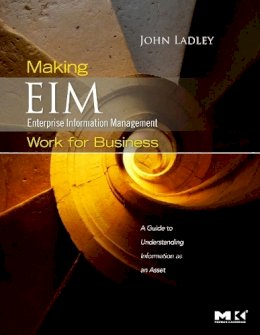 John Ladley - Making Enterprise Information Management (EIM) Work for Business - 9780123756954 - V9780123756954