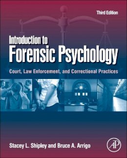 Stacey L. Shipley - Introduction to Forensic Psychology, Third Edition: Court, Law Enforcement, and Correctional Practices - 9780123821690 - V9780123821690