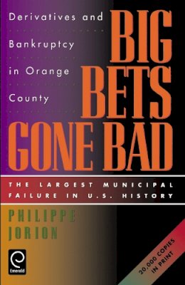 Philippe Jorion - Big Bets Gone Bad: Derivatives and Bankruptcy in Orange County. The Largest Municipal Failure in U.S. History - 9780123903600 - V9780123903600