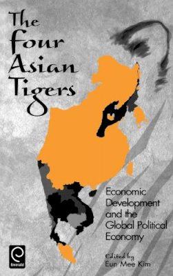 Eun Mee Kim (Ed.) - The Four Asian Tigers: Economic Development and the Global Political Economy - 9780124074408 - V9780124074408