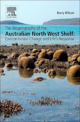 Barry Wilson - The Biogeography of the Australian North West Shelf: Environmental Change and Life´s Response - 9780124095168 - V9780124095168