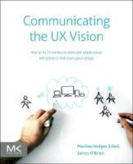 Martina Schell - Communicating the UX Vision: 13 Anti-Patterns That Block Good Ideas - 9780124201972 - V9780124201972