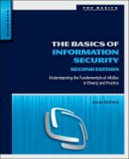 Jason Andress - The Basics of Information Security, Second Edition: Understanding the Fundamentals of InfoSec in Theory and Practice - 9780128007440 - V9780128007440