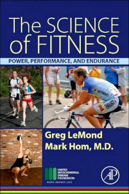 Greg Lemond - The Science of Fitness: Power, Performance, and Endurance - 9780128010235 - V9780128010235