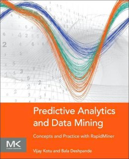 Vijay Kotu - Predictive Analytics and Data Mining: Concepts and Practice with RapidMiner - 9780128014608 - V9780128014608