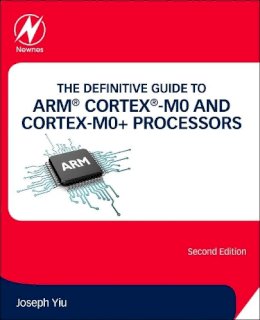 Joseph Yiu - The Definitive Guide to ARM® Cortex®-M0 and Cortex-M0+ Processors - 9780128032770 - V9780128032770