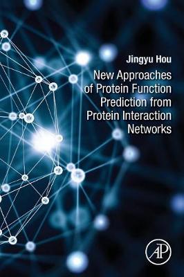 Jingyu Hou - New Approaches of Protein Function Prediction from Protein Interaction Networks - 9780128098141 - V9780128098141