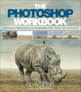 Glyn Dewis - The Photoshop Workbook: Professional Retouching and Compositing Tips, Tricks, and Techniques - 9780134008462 - V9780134008462