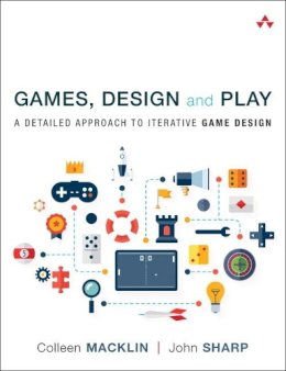 Colleen Macklin - Games, Design and Play: A detailed approach to iterative game design - 9780134392073 - V9780134392073