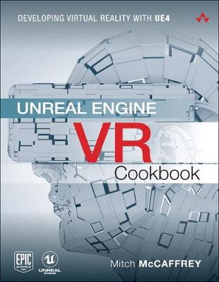 Mitch Mccaffrey - Unreal Engine VR Cookbook: Developing Virtual Reality with UE4 (Game Design) - 9780134649177 - V9780134649177