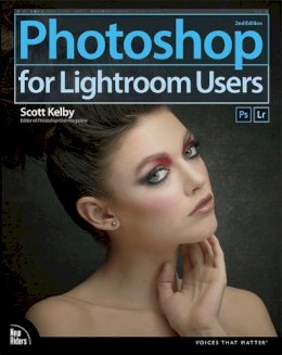 Scott Kelby - Photoshop for Lightroom Users (2nd Edition) (Voices That Matter) - 9780134657882 - V9780134657882