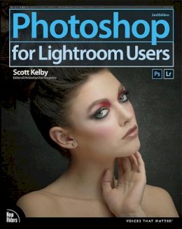 Scott Kelby - Photoshop for Lightroom Users (2nd Edition) (Voices That Matter) - 9780134657882 - V9780134657882 Scott Kelby - Photoshop for Lightroom Users (2nd Edition) (Voices That Matter) - 9780134657882 - V9780134657882