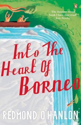 O'Hanlon, Redmond - Into the Heart of Borneo: An Account of a Journey Made In 1983 to the Mountains of Batu Tiban with Ja - 9780140073973 - KKD0004854