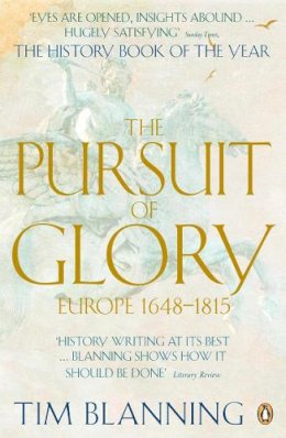 Tim Blanning - The Pursuit of Glory: Europe, 1648-1815 (Penguin History of Europe) - 9780140166675 - V9780140166675