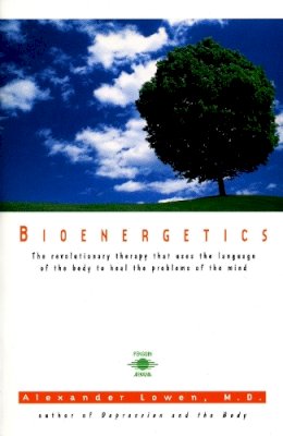Alexander Lowen - Bioenergetics: The Revolutionary Therapy That Uses the Language of the Body to Heal the Problems of the Mind - 9780140194715 - V9780140194715