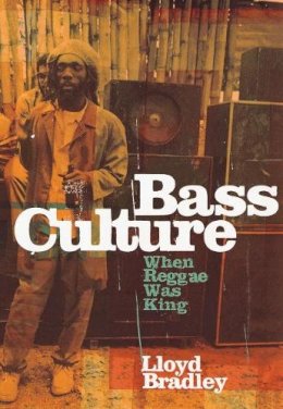 Lloyd Bradley - Bass Culture: When Reggae Was King - 9780140237634 - 9780140237634