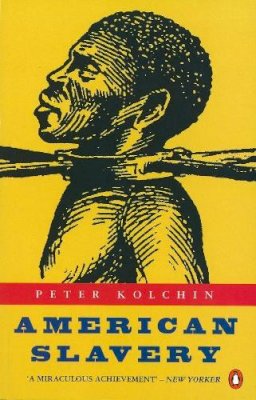 Peter Kolchin - American Slavery: 1619-1877 - 9780140241501 - V9780140241501