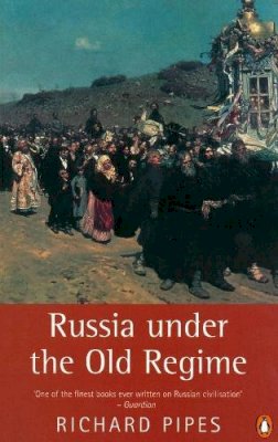 Richard Pipes - Russia Under the Old Regime - 9780140247688 - V9780140247688