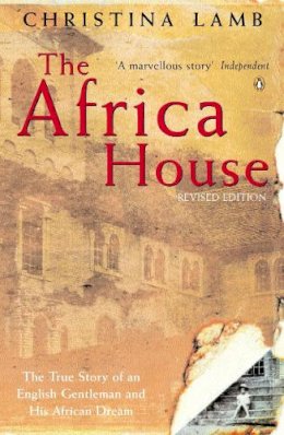 Christina Lamb - The Africa House: The True Story of an English Gentleman and His African Dream - 9780140268348 - V9780140268348