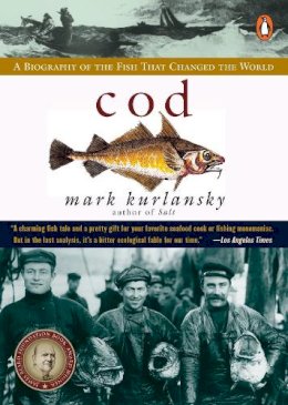 Mark Kurlansky - Cod: A Biography of the Fish That Changed the World - 9780140275018 - V9780140275018